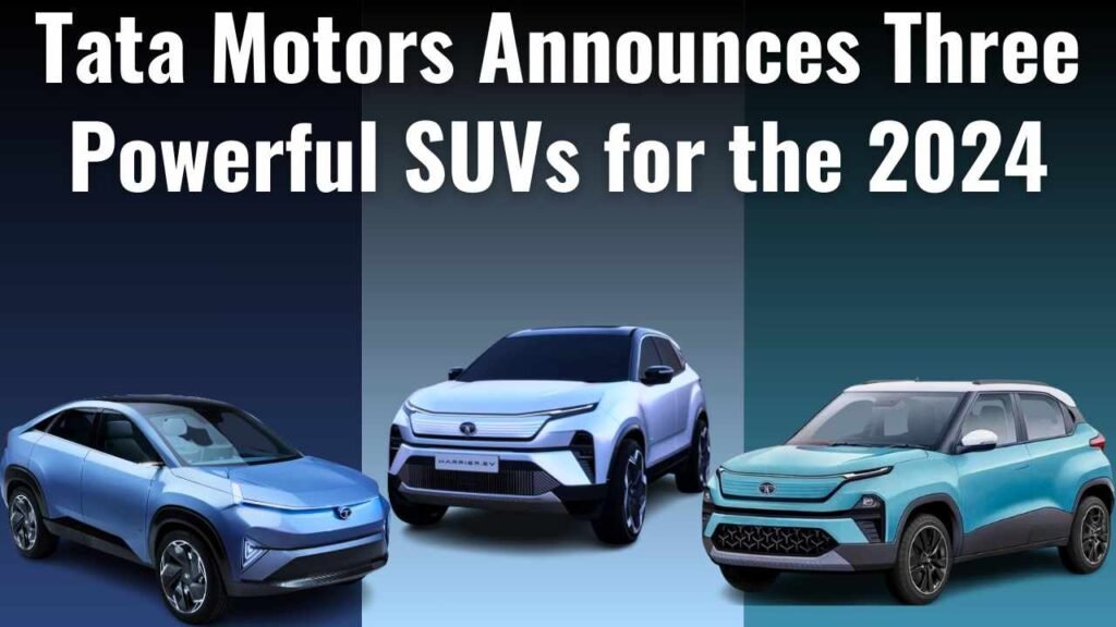 Tata Motors Announces Three Powerful SUVs for the 2024 Model Year!